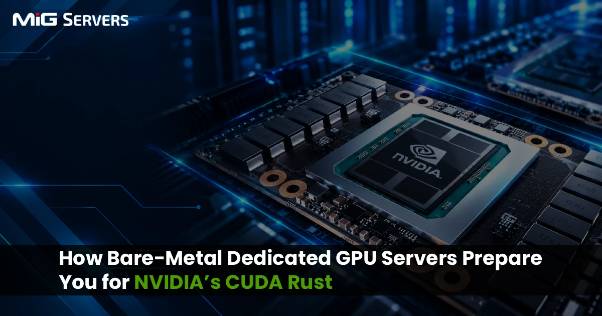 How Bare-Metal Dedicated GPU Servers Prepare You for NVIDIA’s CUDA Rust